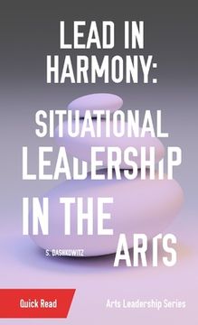 portada Lead in Harmony: Situational Leadership in the Arts (in English)