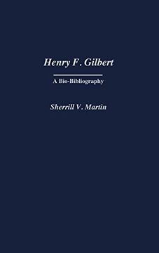 portada Henry f. Gilbert: A Bio-Bibliography (Bio-Bibliographies in Music) (en Inglés)