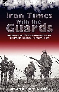 portada iron times with the guards: the experiences of an officer of the coldstream guards on the western front during the first world war (in English)