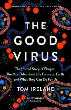 portada The Good Virus: The Untold Story of Phages: The Most Abundant Life Forms on Earth and What They can do for us