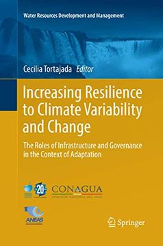 portada Increasing Resilience to Climate Variability and Change: The Roles of Infrastructure and Governance in the Context of Adaptation (Water Resources Development and Management) (en Inglés)