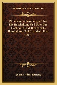 portada Philodem's Abhandlungen Uber Die Haushaltung Und Uber Den Hochmuth Und Theophrast's Haushaltung Und Charakterbilder (1857) (in German)