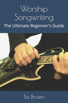 portada Worship Songwriting: The Ultimate Beginner's Guide (en Inglés)