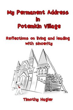 portada My Permanent Address in Potemkin Village: Reflections on living and leading with sincerity. (Leadership thoughts and reflections by Timothy Hagler.) (Volume 3)