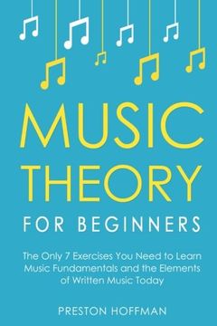 portada Music Theory for Beginners: The Only 7 Exercises You Need to Learn Music Fundamentals and the Elements of Written Music Today: Volume 1 (Music Best Seller)