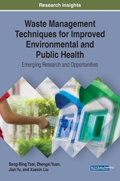 portada Waste Management Techniques for Improved Environmental and Public Health: Emerging Research and Opportunities (en Inglés)