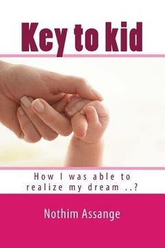 portada Key to kid: How I was able to realize my dream ..? (en Inglés)