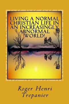 portada Living A Normal Christian Life In An Increasingly Abnormal World! (en Inglés)
