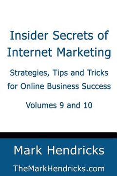 portada Insider Secrets of Internet Marketing (Volumes 9 and 10): Strategies, Tips and Tricks for Online Business Success (en Inglés)