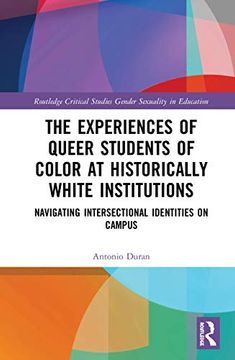 portada The Experiences of Queer Students of Color at Historically White Institutions: Navigating Intersectional Identities on Campus (Routledge Critical Studies in Gender and Sexuality in Education) 