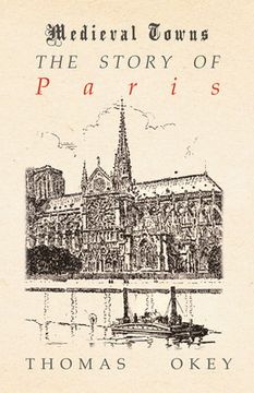 portada The Story of Paris (Medieval Towns Series) [Idioma Inglés] (en Inglés)