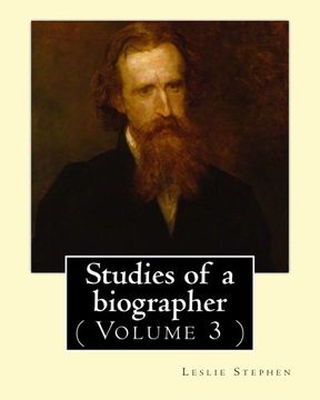 portada Studies of a biographer. By: Leslie Stephen: ( Volume 3 ). English literature, Biography, Authors.