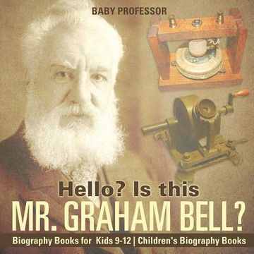 portada Hello? Is This Mr. Graham Bell? - Biography Books for Kids 9-12 Children's Biography Books (en Inglés)