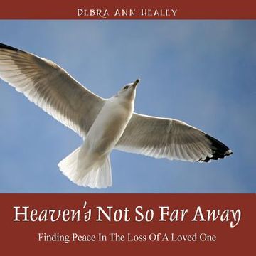 portada Heaven's Not So Far Away: Finding Peace in the Loss of a Loved One (en Inglés)