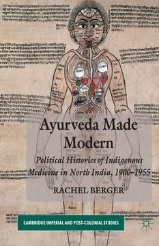 portada Ayurveda Made Modern: Political Histories of Indigenous Medicine in North India, 1900-1955