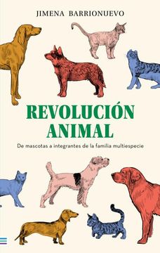 portada Revolución Animal: De Mascotas a Integrantes de la Familia Multiespecie (in Spanish)