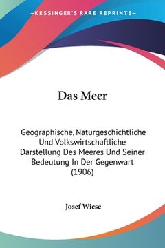 portada Das Meer: Geographische, Naturgeschichtliche Und Volkswirtschaftliche Darstellung Des Meeres Und Seiner Bedeutung In Der Gegenwa (in German)