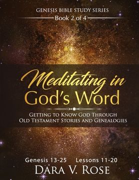 portada Meditating in God's Word Genesis Bible Study Series Book 2 of 4 Genesis 13-25 Lessons 11-20: Getting to Know God Through the Old Testament Stories and (en Inglés)