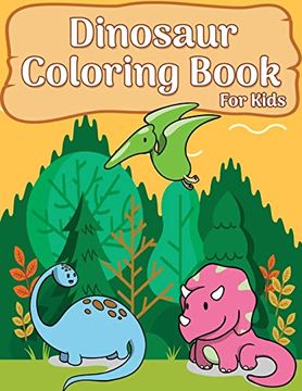 portada Dinosaur Coloring Book for Kids: 50 Dinosaur Coloring Pages for Girls, Boys, Toddlers, Kids, Teen and Adult (Fun & Fantastic Dinosaur Book) (en Inglés)