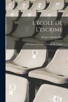 portada L'école De L'escrime: Petit Manuel Pratique À L'usage De L'armée (in French)