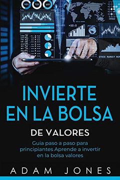 portada Invierte en la Bolsa de Valores: Guia Paso a Paso Para Principiantes Aprende a Invertir en la Bolsa Valores (Libro en Español