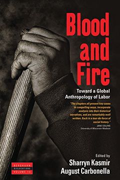portada Blood and Fire: Toward a Global Anthropology of Labor (Dislocations) (in English)
