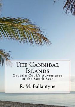 portada The Cannibal Islands: Captain Cook's Adventure in the South Seas (en Inglés)