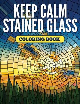 portada Keep Calm Stained Glass Coloring Book (in English)