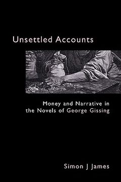 portada unsettled accounts: money and narrative in the novels of george gissing (in English)