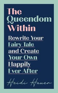 portada The Queendom Within: Rewrite Your Fairy Tale and Create Your own Happily Ever After (en Inglés)