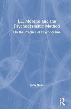 portada J. L. Moreno and the Psychodramatic Method: On the Practice of Psychodrama 