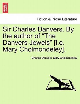 portada sir charles danvers. by the author of "the danvers jewels" [i.e. mary cholmondeley]. vol. i (en Inglés)
