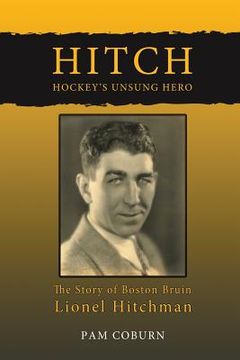 portada Hitch, Hockey'S Unsung Hero: The Story of Boston Bruin Lionel Hitchman (en Inglés)