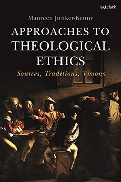 portada Approaches to Theological Ethics: Sources, Traditions, Visions (in English)