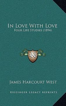 portada in love with love: four life studies (1894) (in English)