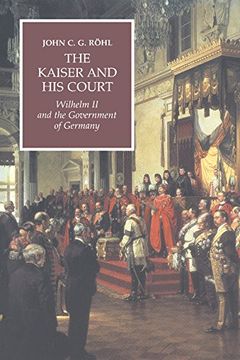 portada The Kaiser and his Court: Wilhelm ii and the Government of Germany 