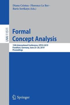 portada Formal Concept Analysis: 15th International Conference, Icfca 2019, Frankfurt, Germany, June 25-28, 2019, Proceedings (in English)