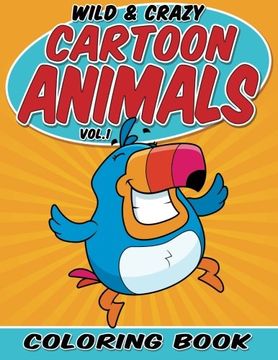 portada 1: Wild & Crazy Cartoon Animals Coloring Book: Volume 1