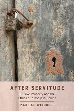 portada After Servitude: Elusive Property and the Ethics of Kinship in Bolivia (en Inglés)