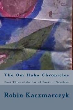portada The Om´Haha Chronicles: Book Three of the Sacred Books of Nagaloka (en Inglés)
