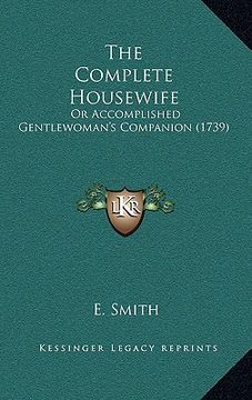portada the complete housewife: or accomplished gentlewoman's companion (1739) (en Inglés)