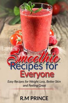 portada Smoothie Recipes for Everyone: : Easy Smoothie Recipes for Weight Loss, Better Skin and Feeling Great (en Inglés)