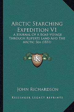 portada arctic searching expedition v1: a journal of a boat-voyage through ruperts land and the arctic sea (1851) (in English)