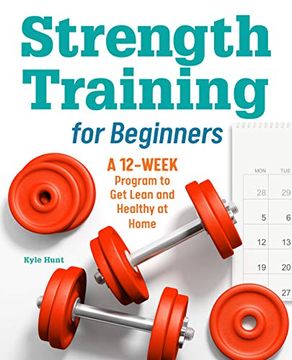 portada Strength Training for Beginners: A 12-Week Program to get Lean and Healthy at Home (en Inglés)