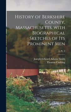 portada History of Berkshire County, Massachusetts, With Biographical Sketches of Its Prominent Men; 2, pt. 2 (en Inglés)