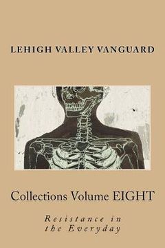 portada Lehigh Valley Vanguard Collections Volume EIGHT: Resistance in the Everyday (en Inglés)