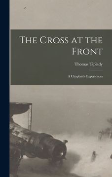 portada The Cross at the Front: a Chaplain's Experiences (en Inglés)