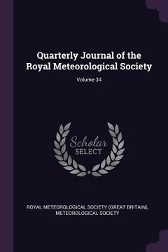 portada Quarterly Journal of the Royal Meteorological Society; Volume 34 (en Inglés)