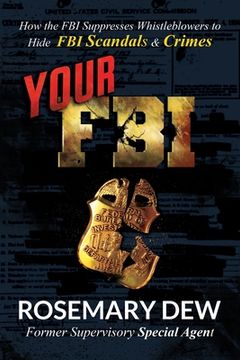 portada Your FBI: How the FBI Suppresses Whistleblowers to Hide FBI Scandals and Crimes (en Inglés)