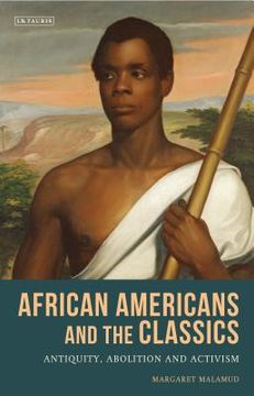 portada African Americans and the Classics: Antiquity, Abolition and Activism